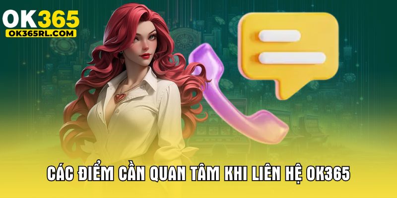 Các điểm cần quan tâm khi liên hệ OK365