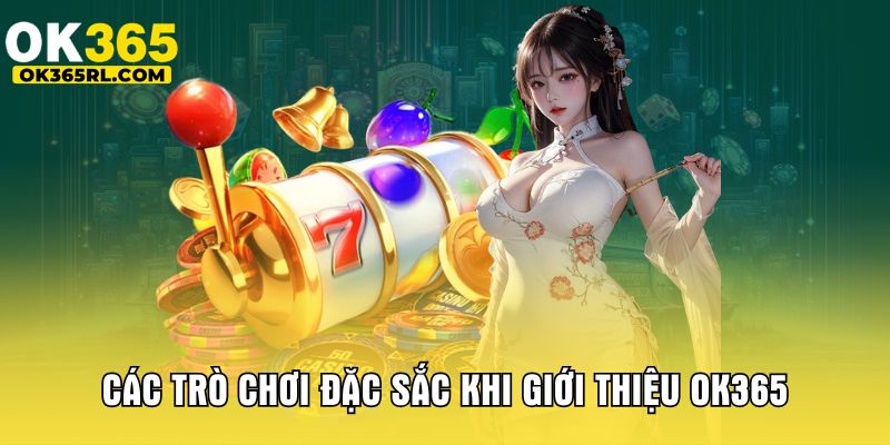 Các trò chơi đặc sắc khi giới thiệu OK365