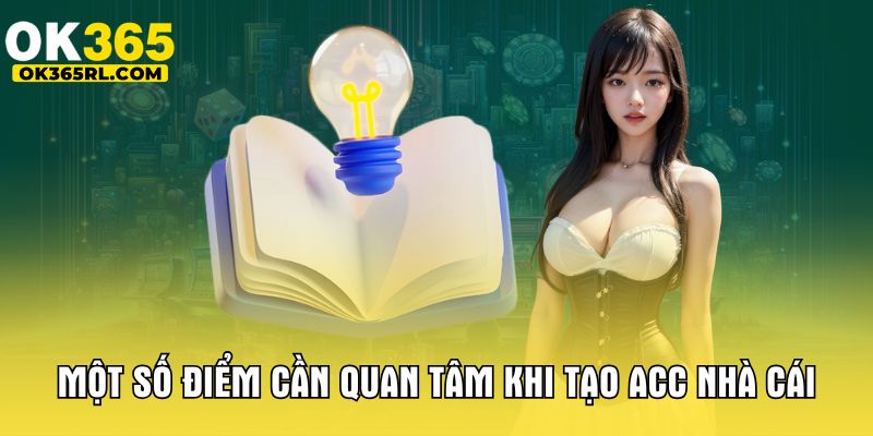 Một số điểm cần quan tâm khi tạo acc nhà cái