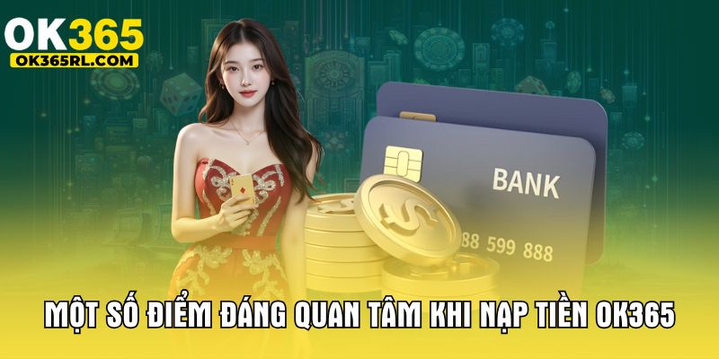 Một số điểm đáng quan tâm khi nạp tiền OK365