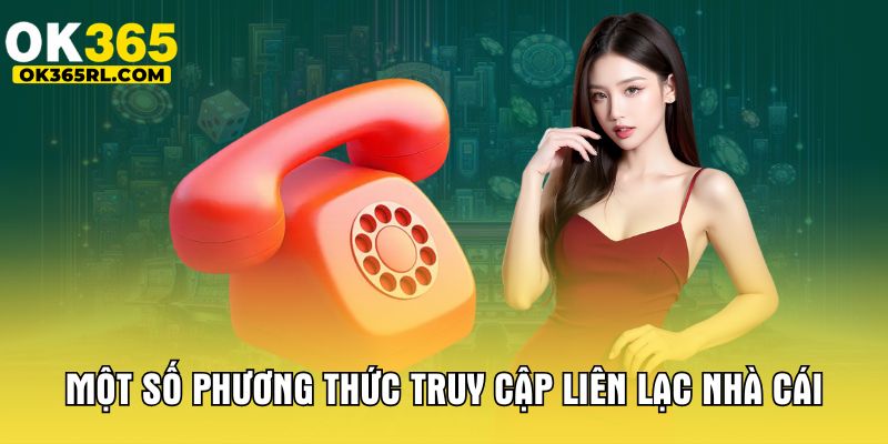 Một số phương thức truy cập liên lạc nhà cái
