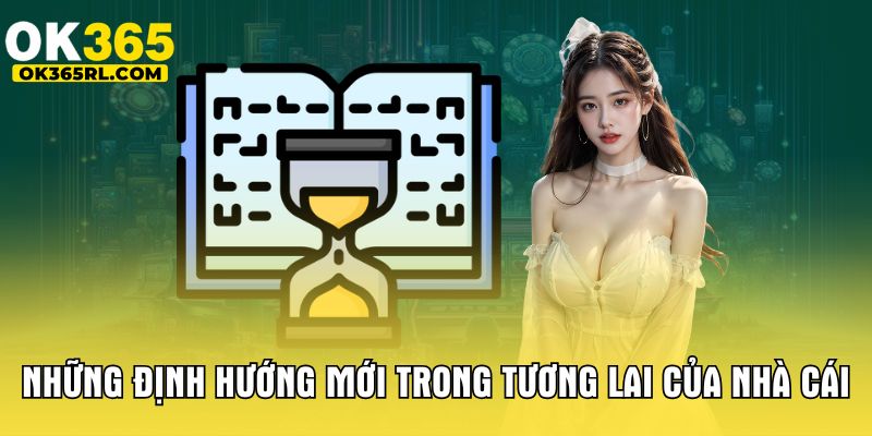 Những định hướng mới trong tương lai của nhà cái