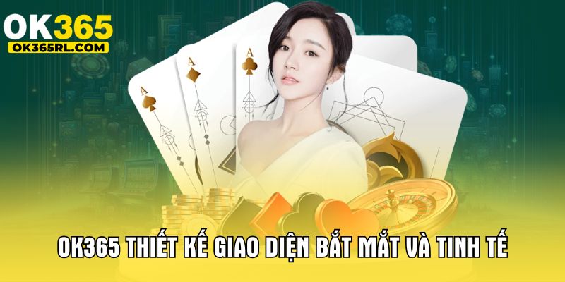 OK365 thiết kế giao diện bắt mắt và tinh tế