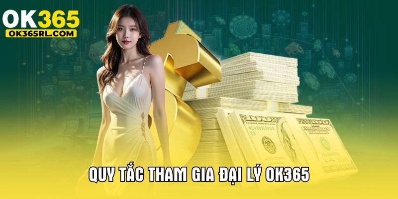 Quy tắc tham gia đại lý OK365