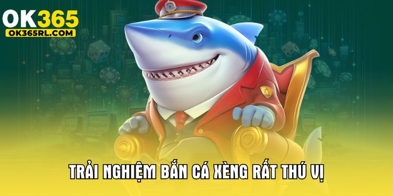 Trải nghiệm bắn cá xèng rất thú vị 